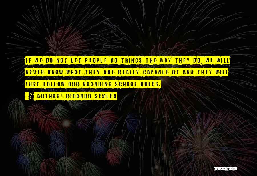 Ricardo Semler Quotes: If We Do Not Let People Do Things The Way They Do, We Will Never Know What They Are Really