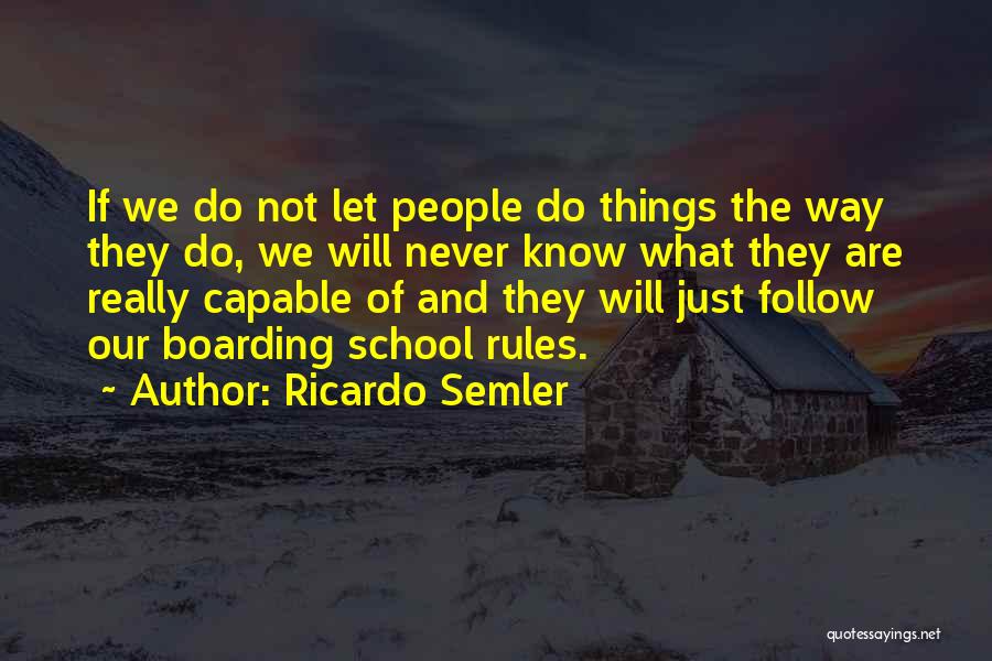 Ricardo Semler Quotes: If We Do Not Let People Do Things The Way They Do, We Will Never Know What They Are Really