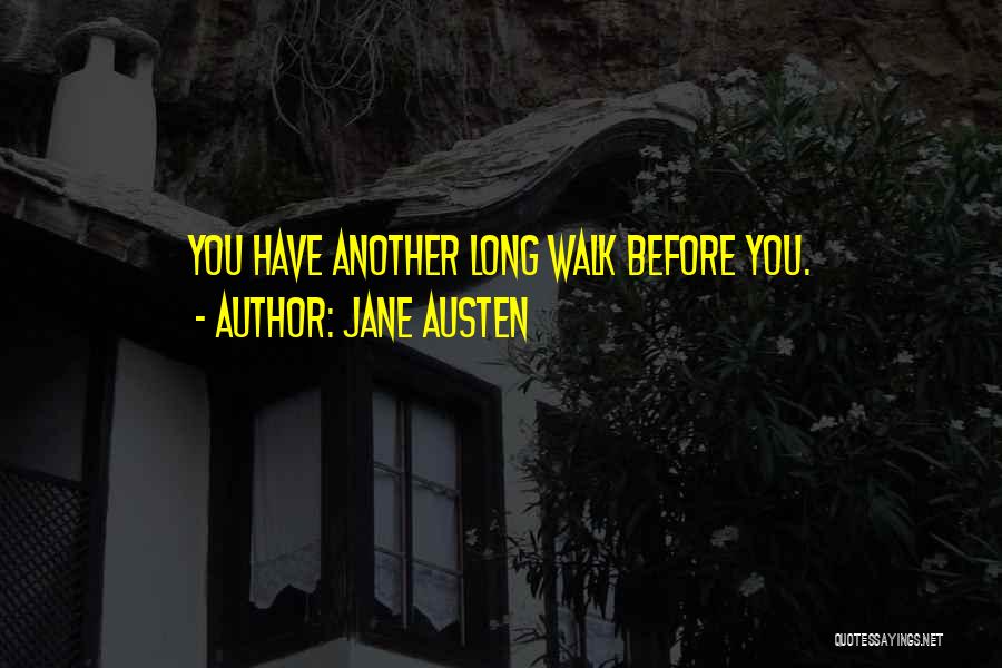 Jane Austen Quotes: You Have Another Long Walk Before You.