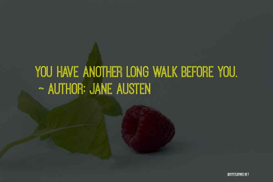 Jane Austen Quotes: You Have Another Long Walk Before You.