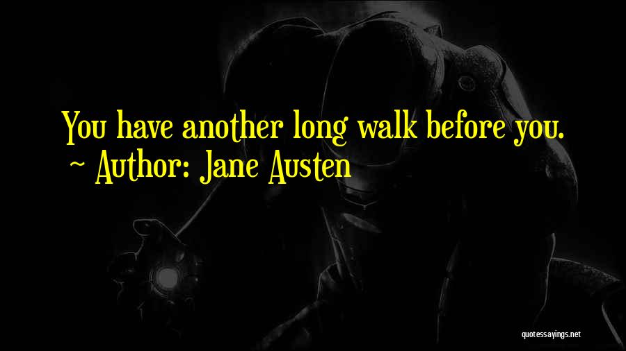 Jane Austen Quotes: You Have Another Long Walk Before You.