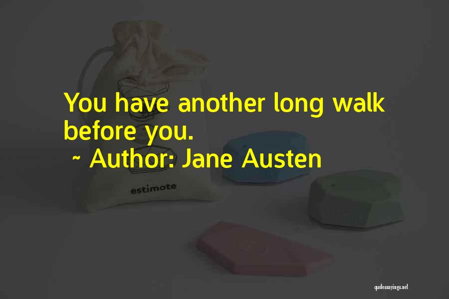 Jane Austen Quotes: You Have Another Long Walk Before You.
