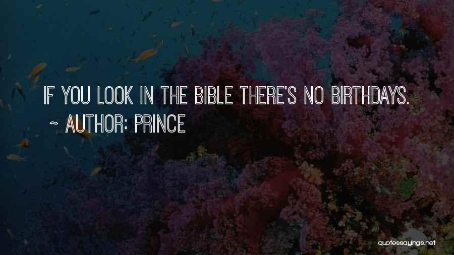 Prince Quotes: If You Look In The Bible There's No Birthdays.