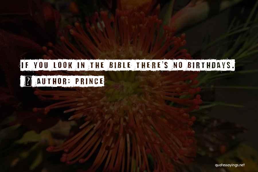 Prince Quotes: If You Look In The Bible There's No Birthdays.