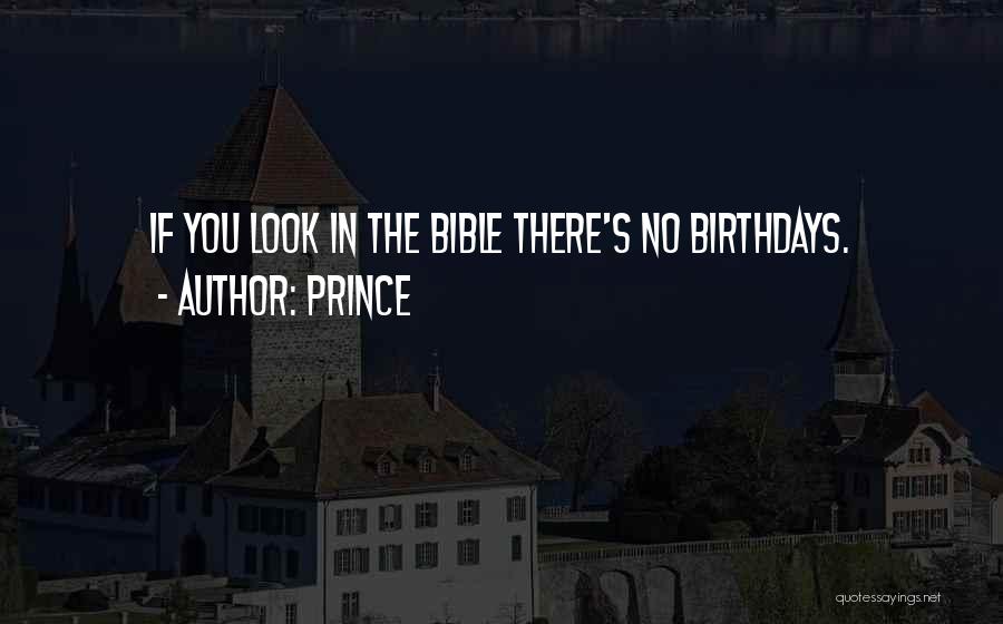 Prince Quotes: If You Look In The Bible There's No Birthdays.