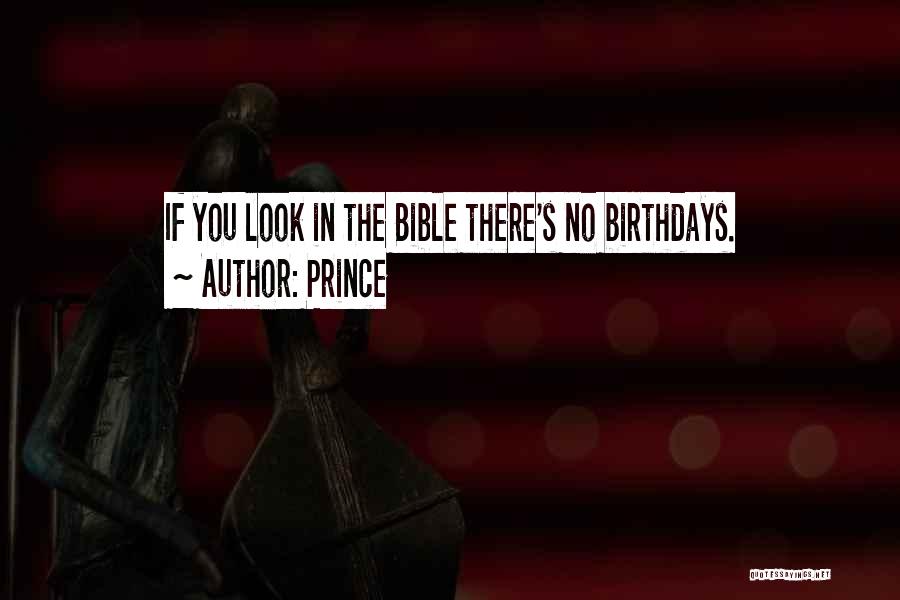 Prince Quotes: If You Look In The Bible There's No Birthdays.