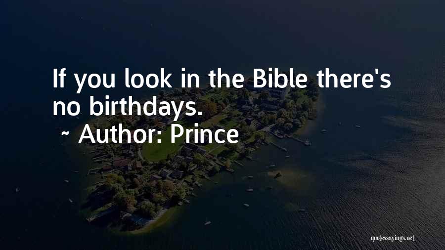 Prince Quotes: If You Look In The Bible There's No Birthdays.
