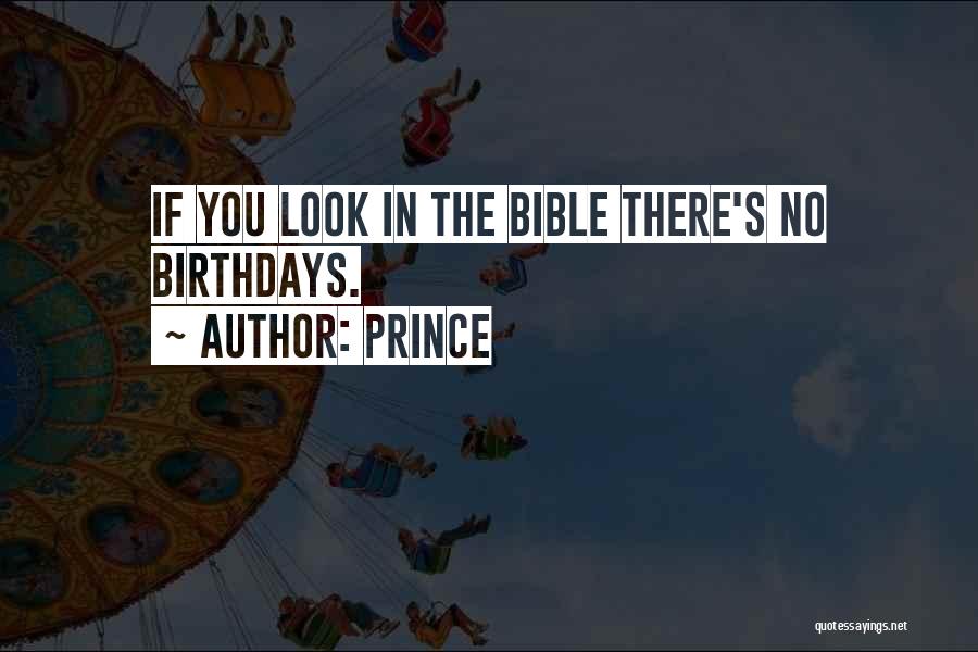 Prince Quotes: If You Look In The Bible There's No Birthdays.
