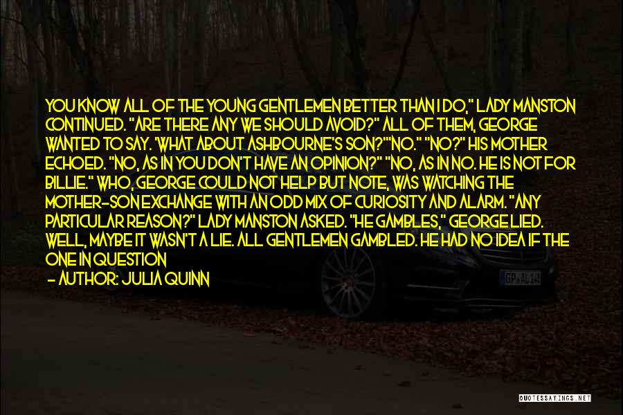 Julia Quinn Quotes: You Know All Of The Young Gentlemen Better Than I Do, Lady Manston Continued. Are There Any We Should Avoid?