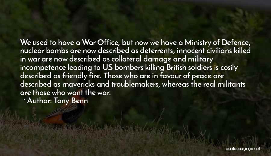 Tony Benn Quotes: We Used To Have A War Office, But Now We Have A Ministry Of Defence, Nuclear Bombs Are Now Described