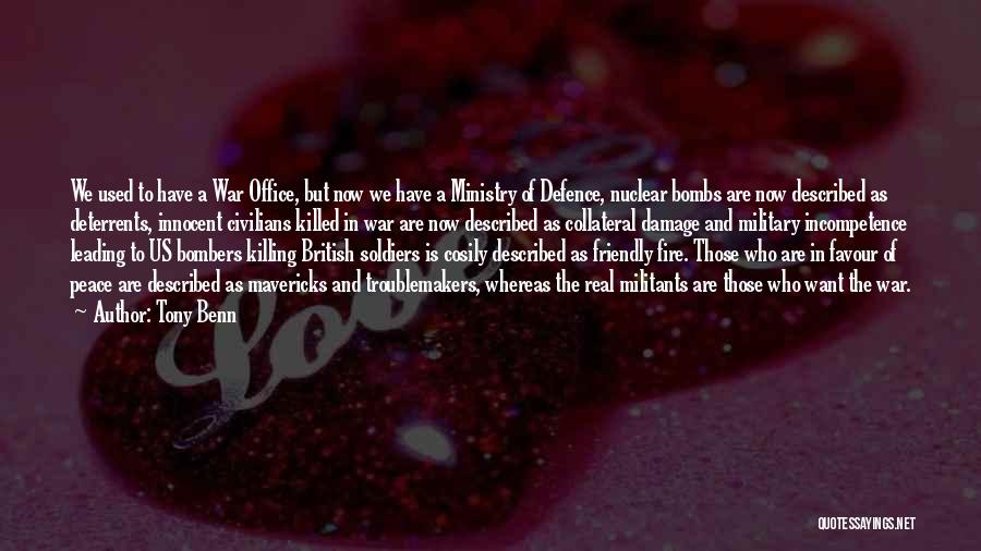 Tony Benn Quotes: We Used To Have A War Office, But Now We Have A Ministry Of Defence, Nuclear Bombs Are Now Described