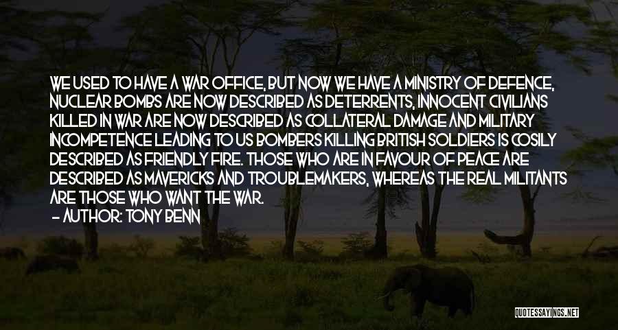 Tony Benn Quotes: We Used To Have A War Office, But Now We Have A Ministry Of Defence, Nuclear Bombs Are Now Described