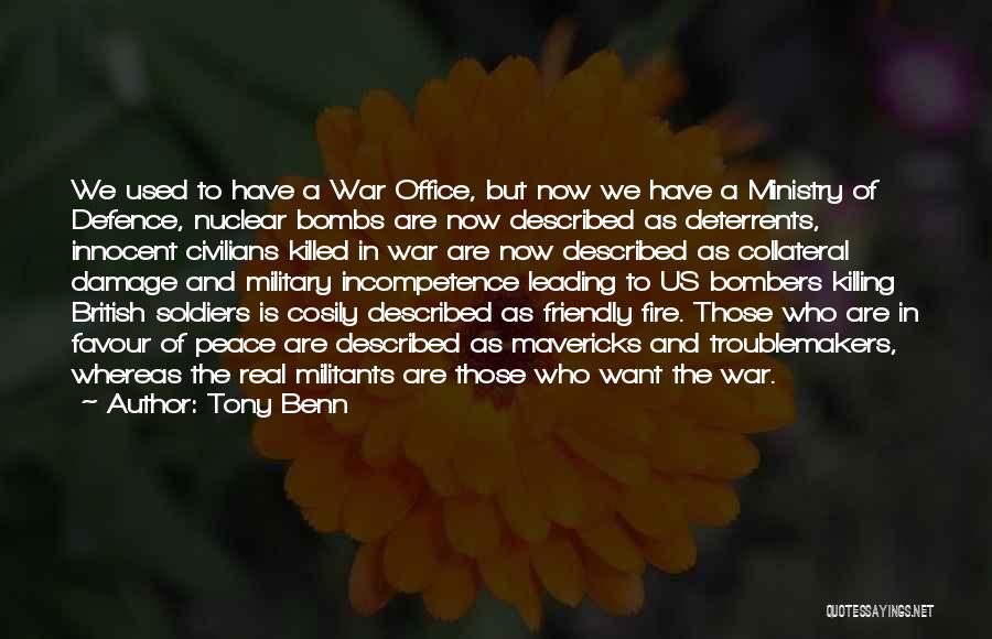 Tony Benn Quotes: We Used To Have A War Office, But Now We Have A Ministry Of Defence, Nuclear Bombs Are Now Described