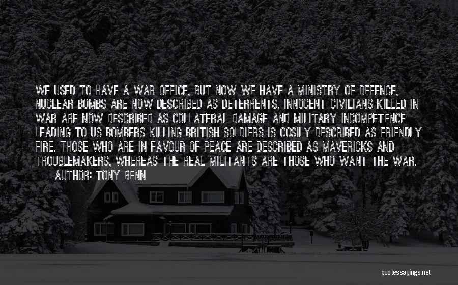 Tony Benn Quotes: We Used To Have A War Office, But Now We Have A Ministry Of Defence, Nuclear Bombs Are Now Described