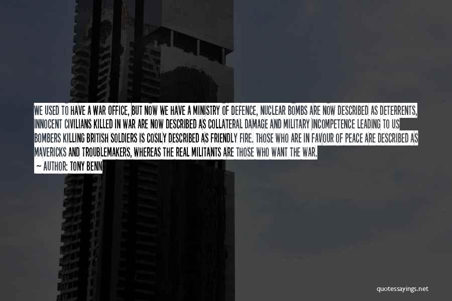 Tony Benn Quotes: We Used To Have A War Office, But Now We Have A Ministry Of Defence, Nuclear Bombs Are Now Described