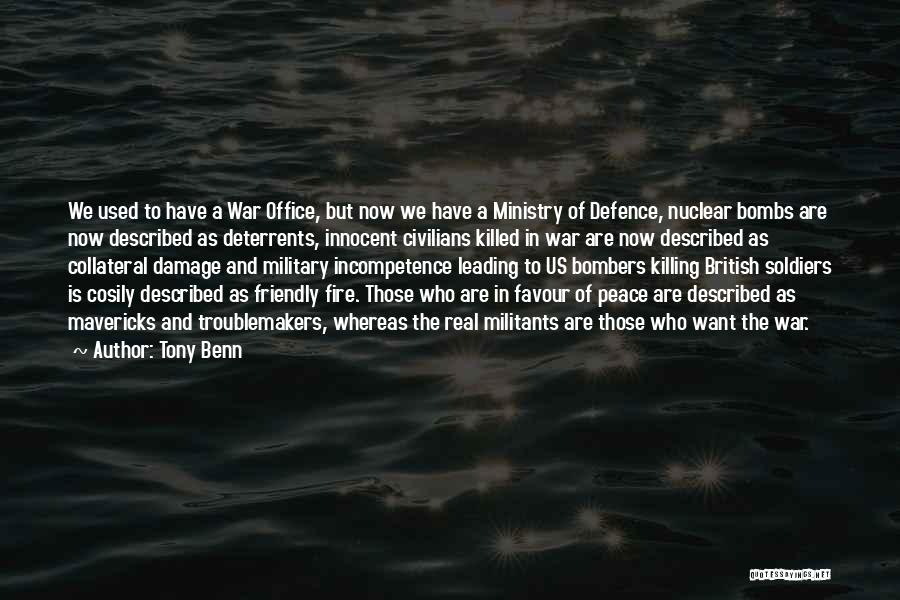 Tony Benn Quotes: We Used To Have A War Office, But Now We Have A Ministry Of Defence, Nuclear Bombs Are Now Described