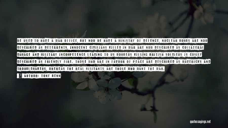 Tony Benn Quotes: We Used To Have A War Office, But Now We Have A Ministry Of Defence, Nuclear Bombs Are Now Described