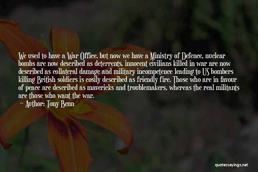 Tony Benn Quotes: We Used To Have A War Office, But Now We Have A Ministry Of Defence, Nuclear Bombs Are Now Described