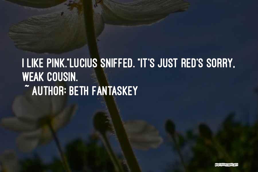 Beth Fantaskey Quotes: I Like Pink.lucius Sniffed. It's Just Red's Sorry, Weak Cousin.