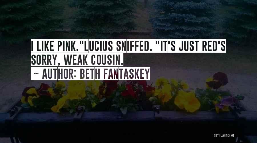 Beth Fantaskey Quotes: I Like Pink.lucius Sniffed. It's Just Red's Sorry, Weak Cousin.