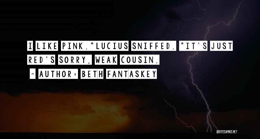 Beth Fantaskey Quotes: I Like Pink.lucius Sniffed. It's Just Red's Sorry, Weak Cousin.