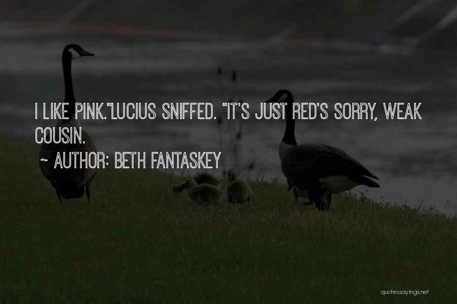 Beth Fantaskey Quotes: I Like Pink.lucius Sniffed. It's Just Red's Sorry, Weak Cousin.