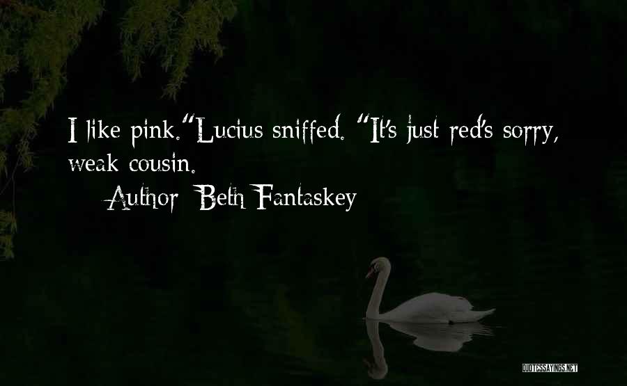 Beth Fantaskey Quotes: I Like Pink.lucius Sniffed. It's Just Red's Sorry, Weak Cousin.