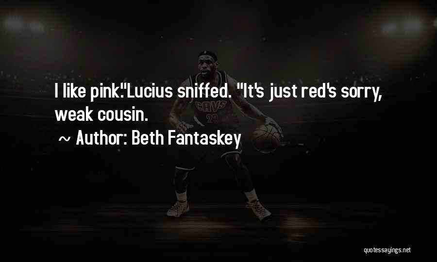 Beth Fantaskey Quotes: I Like Pink.lucius Sniffed. It's Just Red's Sorry, Weak Cousin.