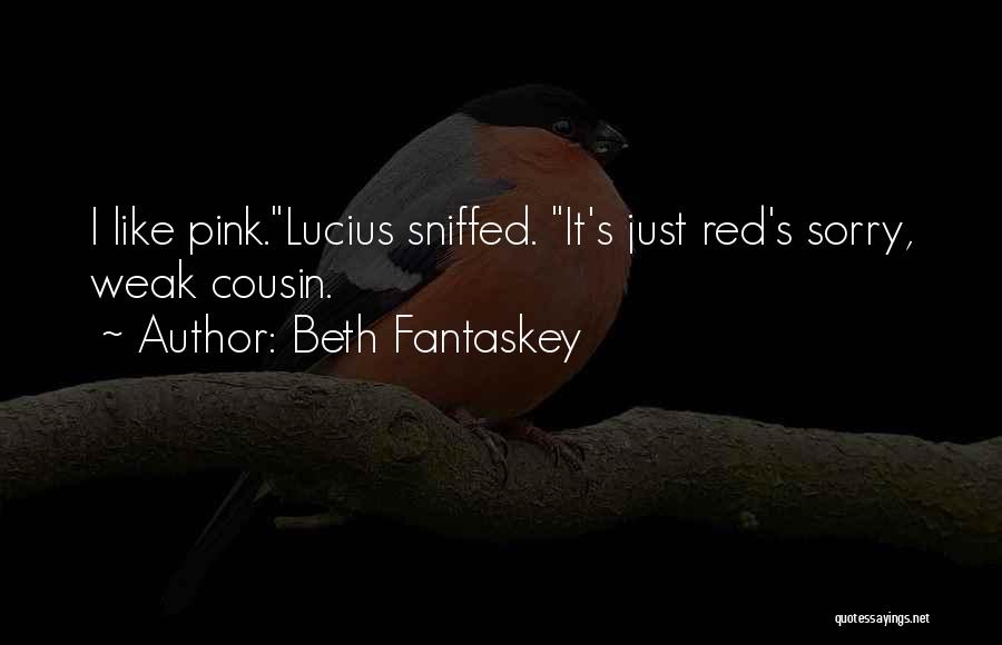 Beth Fantaskey Quotes: I Like Pink.lucius Sniffed. It's Just Red's Sorry, Weak Cousin.