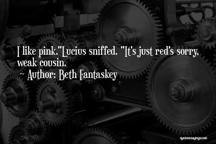 Beth Fantaskey Quotes: I Like Pink.lucius Sniffed. It's Just Red's Sorry, Weak Cousin.