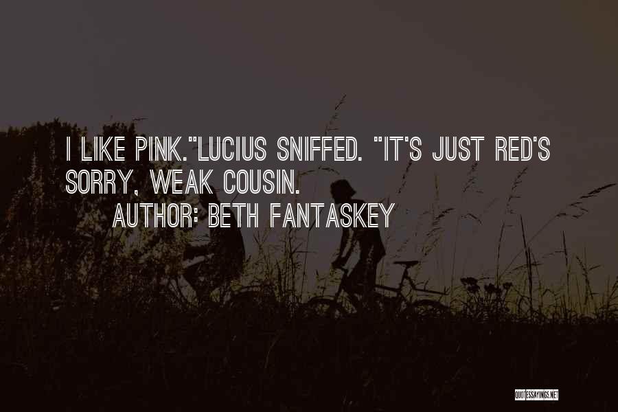 Beth Fantaskey Quotes: I Like Pink.lucius Sniffed. It's Just Red's Sorry, Weak Cousin.