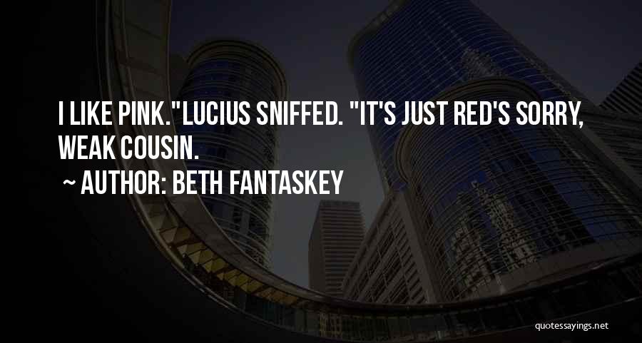 Beth Fantaskey Quotes: I Like Pink.lucius Sniffed. It's Just Red's Sorry, Weak Cousin.