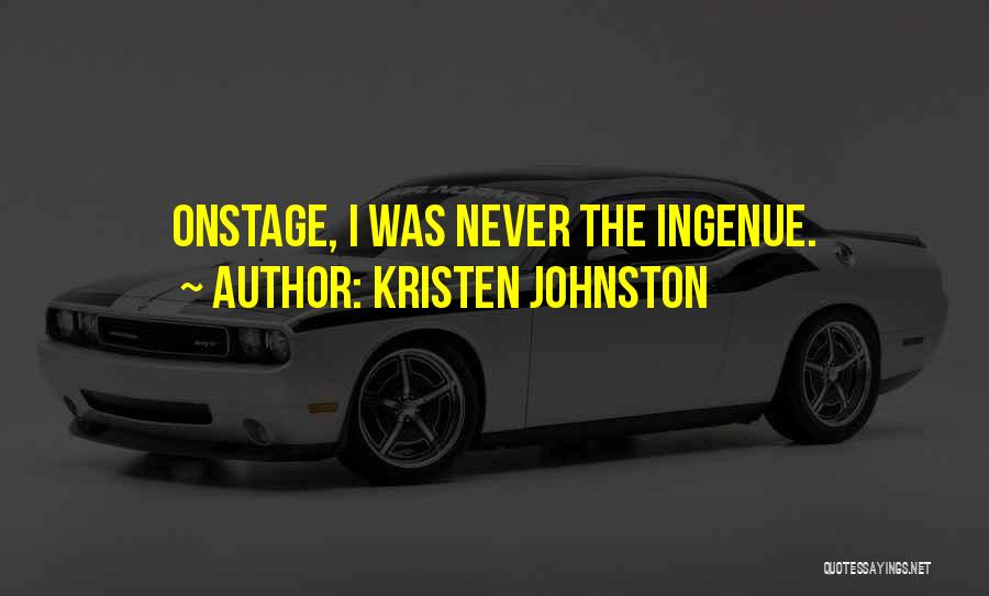 Kristen Johnston Quotes: Onstage, I Was Never The Ingenue.