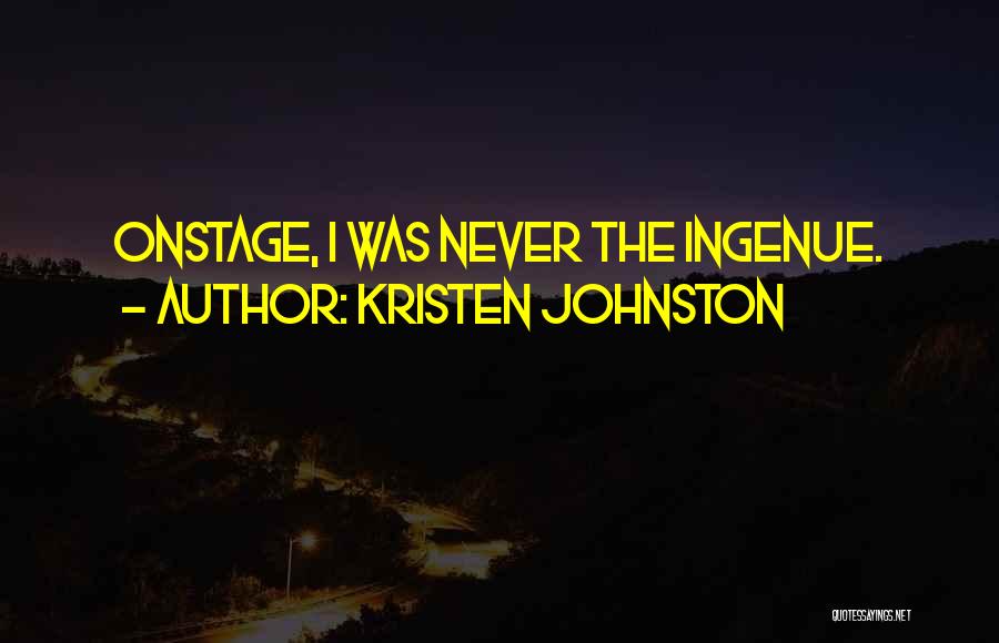 Kristen Johnston Quotes: Onstage, I Was Never The Ingenue.