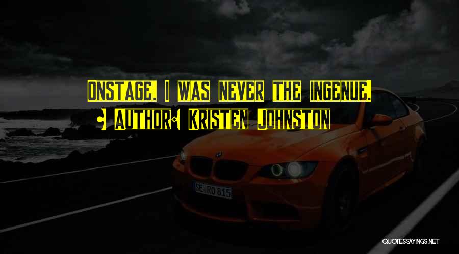 Kristen Johnston Quotes: Onstage, I Was Never The Ingenue.