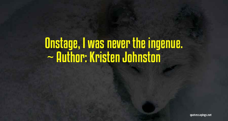 Kristen Johnston Quotes: Onstage, I Was Never The Ingenue.