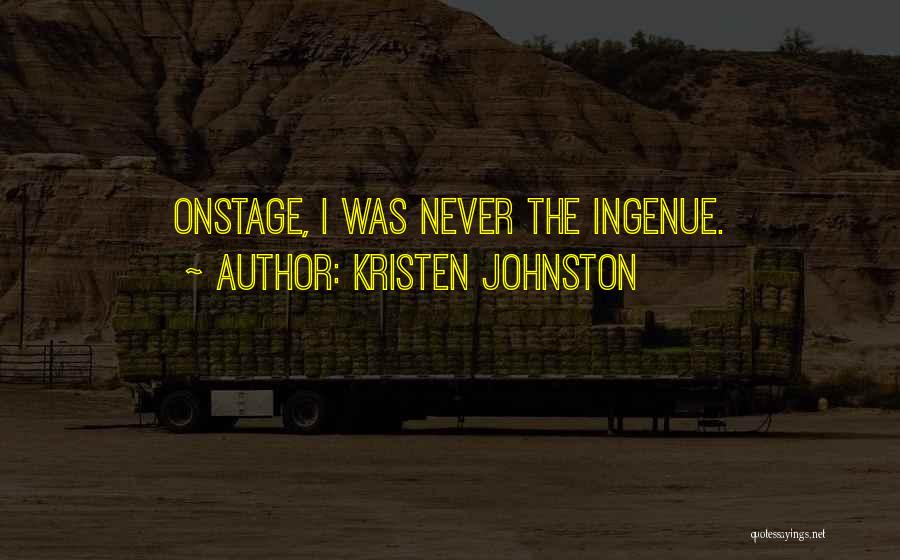Kristen Johnston Quotes: Onstage, I Was Never The Ingenue.