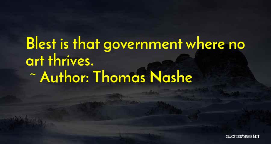 Thomas Nashe Quotes: Blest Is That Government Where No Art Thrives.