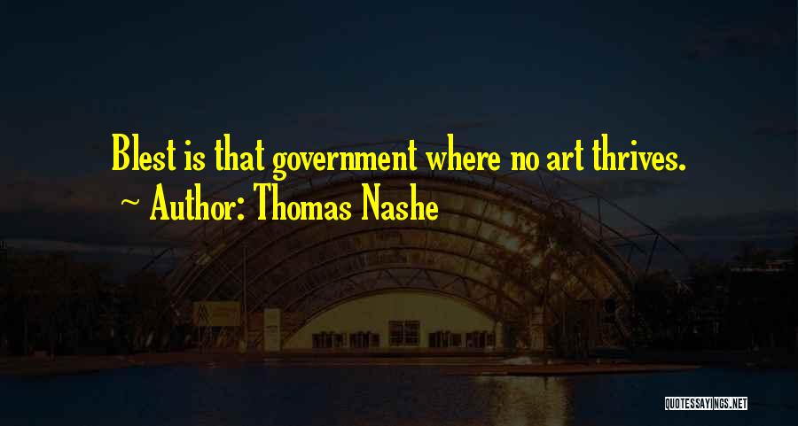 Thomas Nashe Quotes: Blest Is That Government Where No Art Thrives.