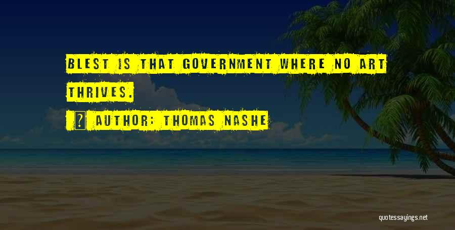 Thomas Nashe Quotes: Blest Is That Government Where No Art Thrives.