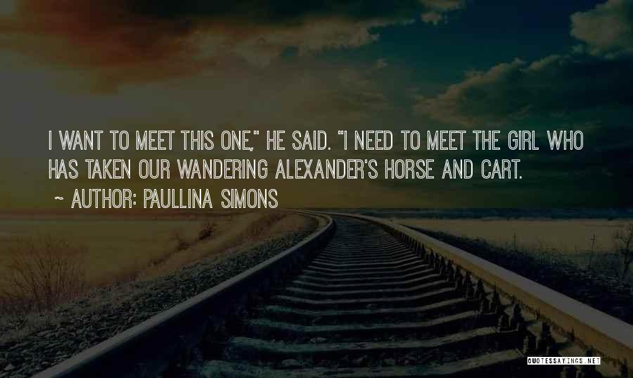 Paullina Simons Quotes: I Want To Meet This One, He Said. I Need To Meet The Girl Who Has Taken Our Wandering Alexander's