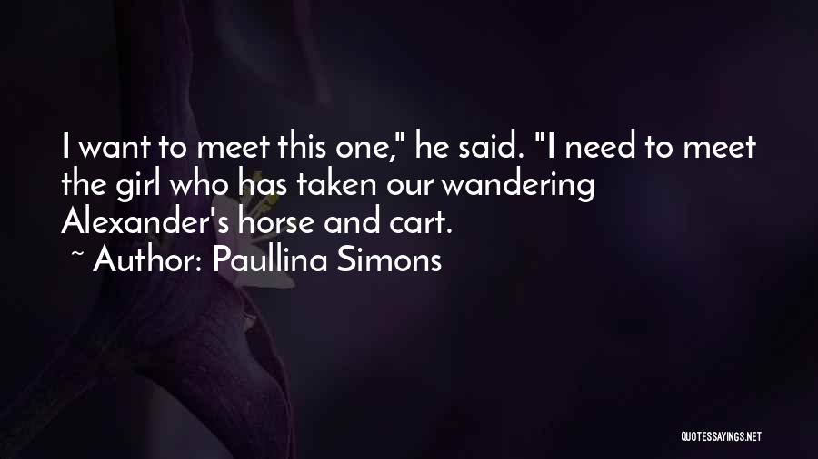 Paullina Simons Quotes: I Want To Meet This One, He Said. I Need To Meet The Girl Who Has Taken Our Wandering Alexander's