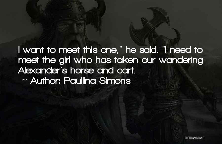 Paullina Simons Quotes: I Want To Meet This One, He Said. I Need To Meet The Girl Who Has Taken Our Wandering Alexander's