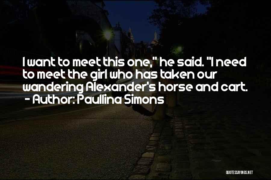 Paullina Simons Quotes: I Want To Meet This One, He Said. I Need To Meet The Girl Who Has Taken Our Wandering Alexander's