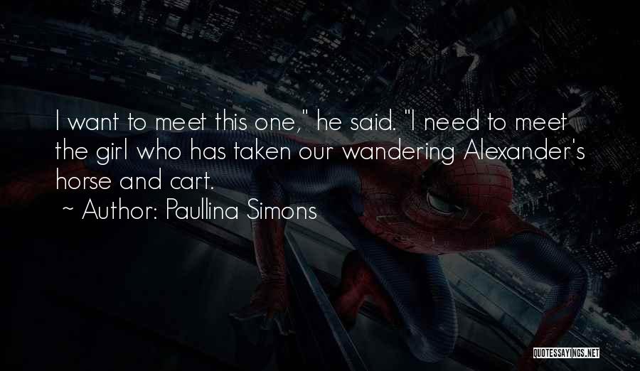 Paullina Simons Quotes: I Want To Meet This One, He Said. I Need To Meet The Girl Who Has Taken Our Wandering Alexander's