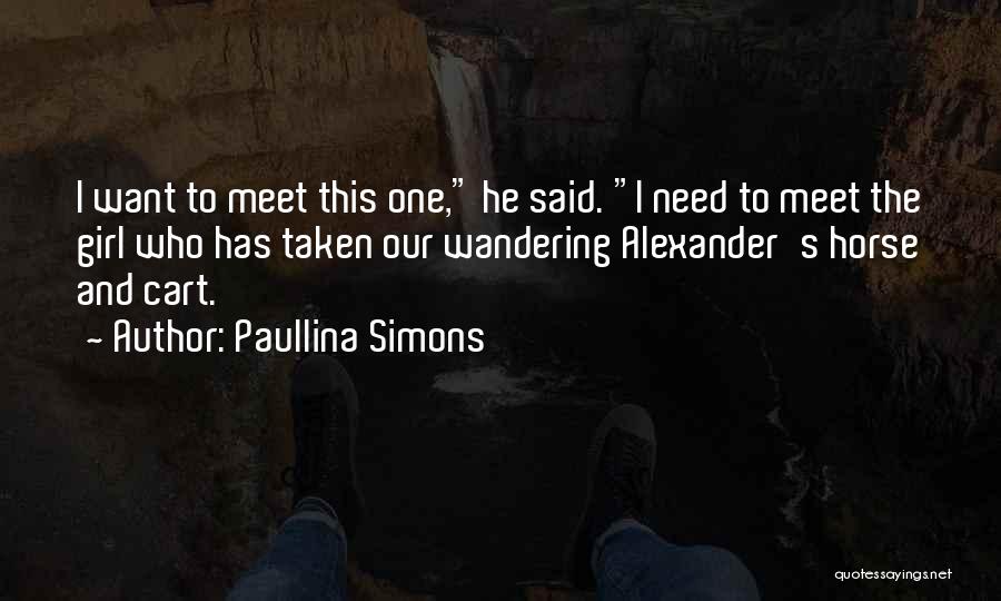 Paullina Simons Quotes: I Want To Meet This One, He Said. I Need To Meet The Girl Who Has Taken Our Wandering Alexander's