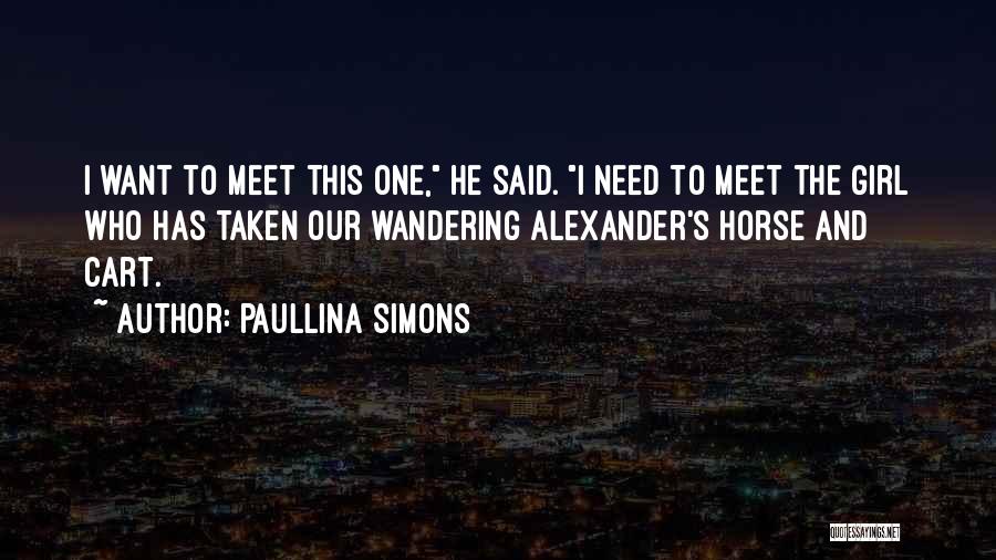 Paullina Simons Quotes: I Want To Meet This One, He Said. I Need To Meet The Girl Who Has Taken Our Wandering Alexander's