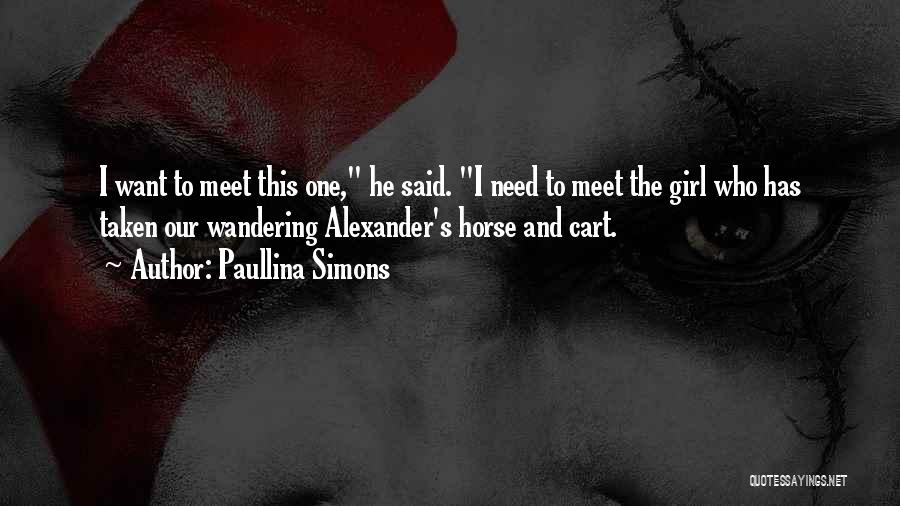 Paullina Simons Quotes: I Want To Meet This One, He Said. I Need To Meet The Girl Who Has Taken Our Wandering Alexander's