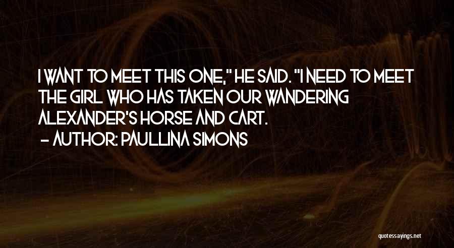 Paullina Simons Quotes: I Want To Meet This One, He Said. I Need To Meet The Girl Who Has Taken Our Wandering Alexander's