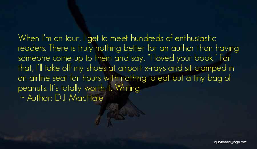 D.J. MacHale Quotes: When I'm On Tour, I Get To Meet Hundreds Of Enthusiastic Readers. There Is Truly Nothing Better For An Author